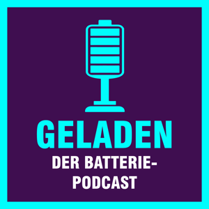 Geladen - der Batteriepodcast zur Energiewende