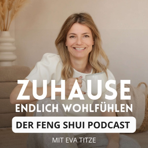 Zuhause endlich wohlfühlen - Dein Podcast für modernes Feng Shui