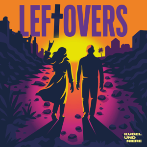 LEFTOVERS – Der Podcast von Tod und Freundschaft.