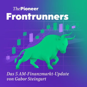The Pioneer Frontrunners - Das 5 AM-Finanzmarkt-Update von Gabor Steingart