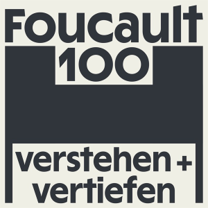 Foucault100 - Verstehen und Vertiefen