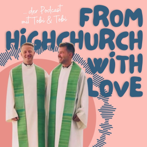 From Highchurch with Love - der Podcast mit Tobi und Tobi